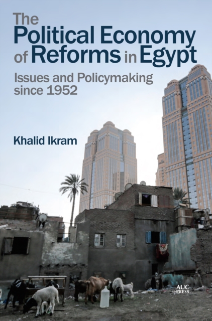 The Political Economy of Reforms in Egypt : Issues and Policymaking since 1952, Hardback Book