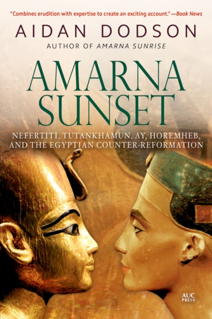Amarna Sunset : Nefertiti, Tutankhamun, Ay, Horemheb, and the Egyptian Counter-Reformation (Revised Edition), Paperback / softback Book