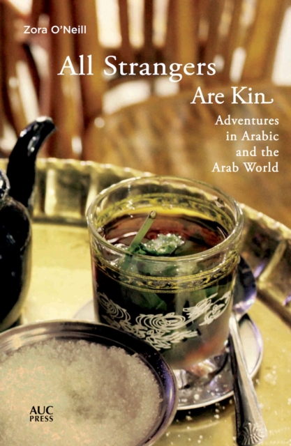 All Strangers Are Kin : Adventures in Arabic and the Arab World, Paperback / softback Book