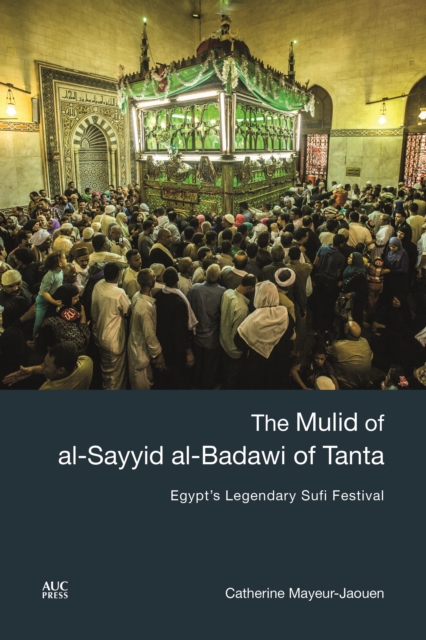The Mulid of al-Sayyid al-Badawi of Tanta : Egypt's Legendary Sufi Festival, Hardback Book