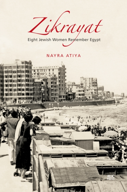 Zikrayat : Eight Jewish Women Remember Egypt, Paperback / softback Book