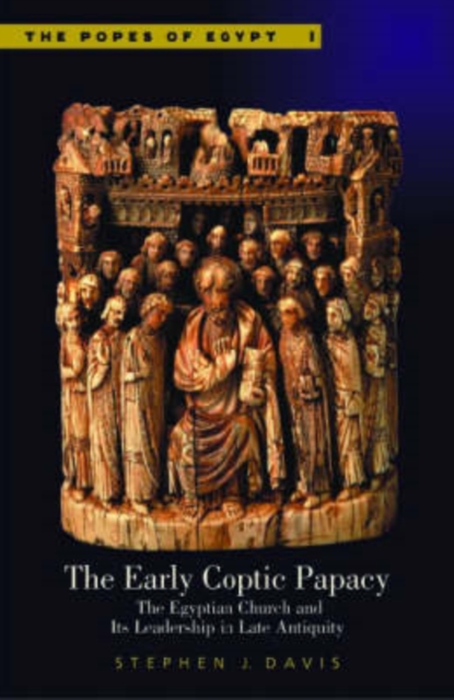 The Early Coptic Papacy : The Egyptian Church and Its Leadership in Late Antiquity, Hardback Book