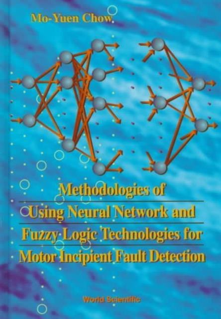 Methodologies Of Using Neural Network And Fuzzy Logic Technologies For Motor Incipient Fault Detection, Hardback Book