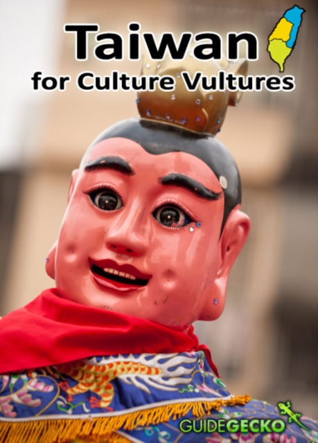 Taiwan for Culture Vultures : Taiwan's Historical, Religious, Artistic And Architectural Highlights, EPUB eBook
