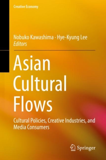 Asian Cultural Flows : Cultural Policies, Creative Industries, and Media Consumers, EPUB eBook