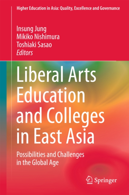 Liberal Arts Education and Colleges in East Asia : Possibilities and Challenges in the Global Age, PDF eBook