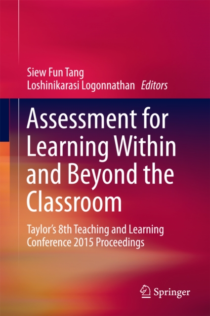 Assessment for Learning Within and Beyond the Classroom : Taylor's 8th Teaching and Learning Conference 2015 Proceedings, PDF eBook
