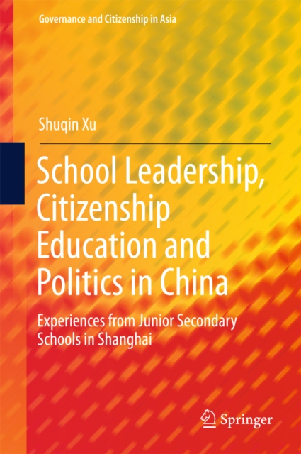 School Leadership, Citizenship Education and Politics in China : Experiences from Junior Secondary Schools in Shanghai, PDF eBook