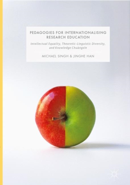 Pedagogies for Internationalising Research Education : Intellectual equality, theoretic-linguistic diversity and knowledge chuangxin, EPUB eBook