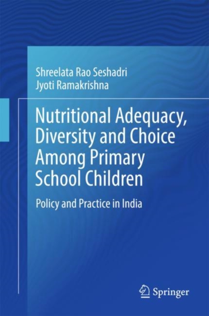 Nutritional Adequacy, Diversity and Choice Among Primary School Children : Policy and Practice in India, Hardback Book