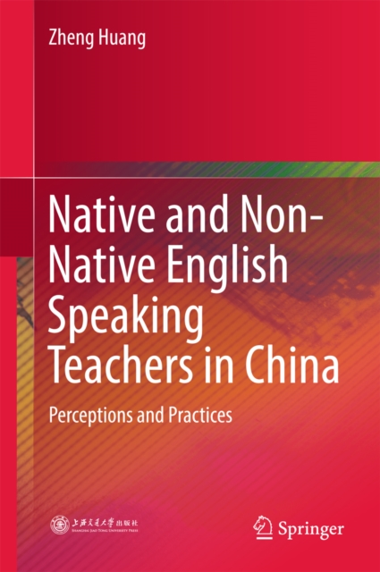 Native and Non-Native English Speaking Teachers in China : Perceptions and Practices, PDF eBook