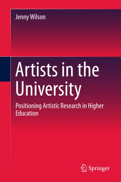 Artists in the University : Positioning Artistic Research in Higher Education, EPUB eBook