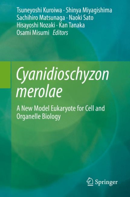 Cyanidioschyzon merolae : A New Model Eukaryote for Cell and Organelle Biology, Hardback Book