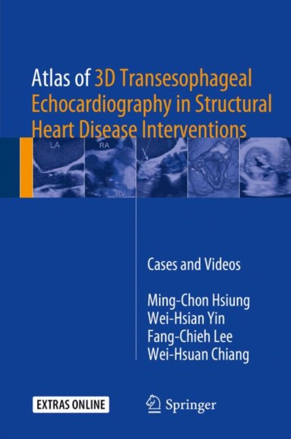 Atlas of 3D Transesophageal Echocardiography in Structural Heart Disease Interventions : Cases and Videos, Hardback Book