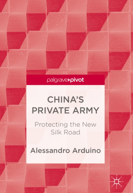 China's Private Army : Protecting the New Silk Road, EPUB eBook
