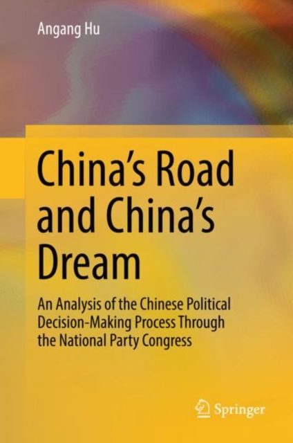 China's Road and China's Dream : An Analysis of the Chinese Political Decision-Making Process Through the National Party Congress, EPUB eBook