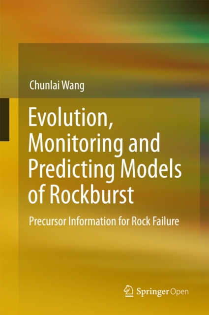 Evolution, Monitoring and Predicting Models of Rockburst : Precursor Information for Rock Failure, EPUB eBook