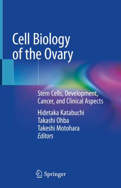 Cell Biology of the Ovary : Stem Cells, Development, Cancer, and Clinical Aspects, EPUB eBook