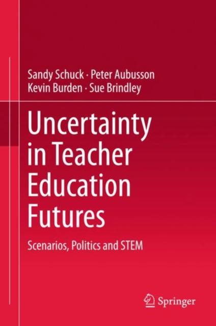 Uncertainty in Teacher Education Futures : Scenarios, Politics and STEM, EPUB eBook