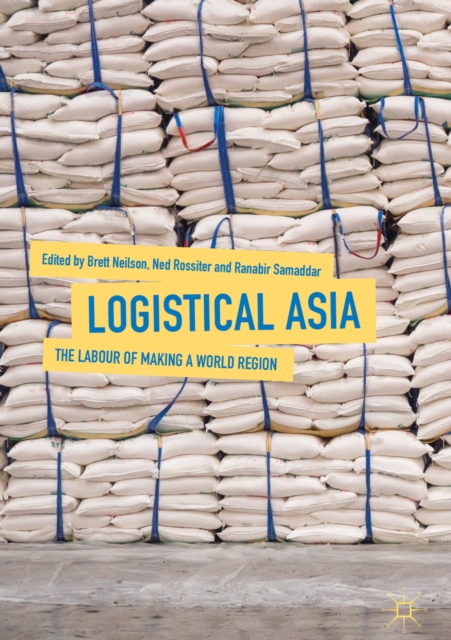 Logistical Asia : The Labour of Making a World Region, EPUB eBook