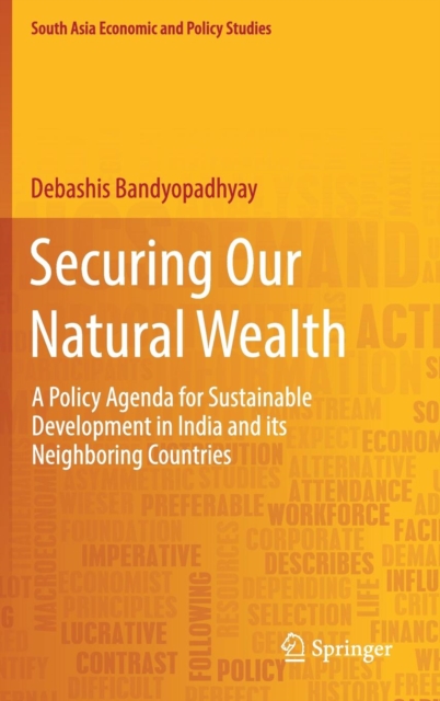 Securing Our Natural Wealth : A Policy Agenda for Sustainable Development in India and for Its Neighboring Countries, Hardback Book
