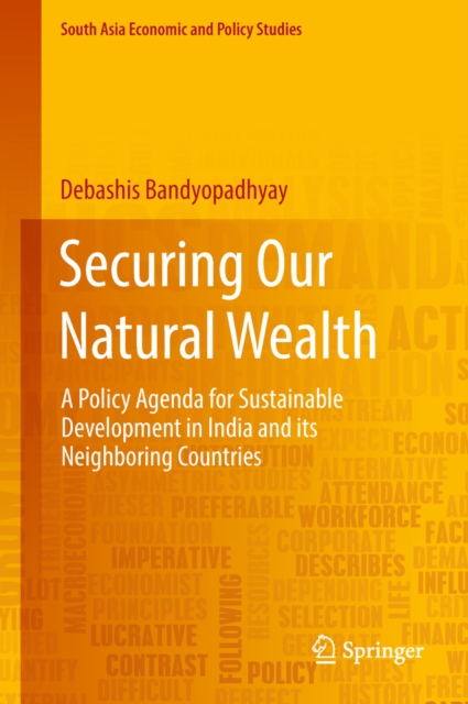 Securing Our Natural Wealth : A Policy Agenda for Sustainable Development in India and for Its Neighboring Countries, EPUB eBook