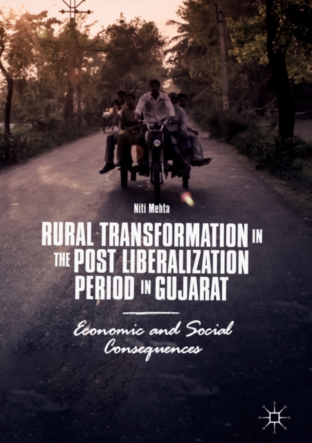 Rural Transformation in the Post Liberalization Period in Gujarat : Economic and Social Consequences, EPUB eBook