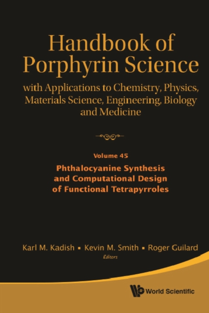 Handbook Of Porphyrin Science: With Applications To Chemistry, Physics, Materials Science, Engineering, Biology And Medicine - Volume 45: Phthalocyanine Synthesis And Computational Design Of Functiona, EPUB eBook