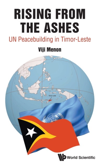 Rising From The Ashes: Un Peacebuilding In Timor-leste, Hardback Book