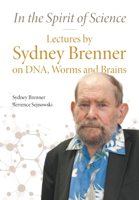 In The Spirit Of Science: Lectures By Sydney Brenner On Dna, Worms And Brains, Paperback / softback Book