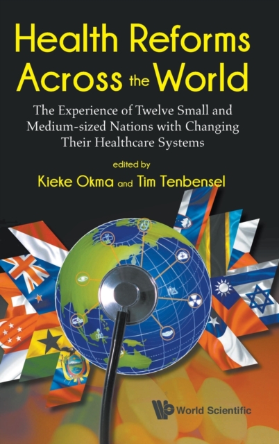 Health Reforms Across The World: The Experience Of Twelve Small And Medium-sized Nations With Changing Their Healthcare Systems, Hardback Book