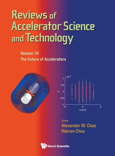 Reviews Of Accelerator Science And Technology - Volume 10: The Future Of Accelerators, Hardback Book
