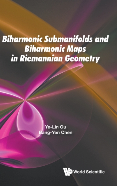 Biharmonic Submanifolds And Biharmonic Maps In Riemannian Geometry, Hardback Book