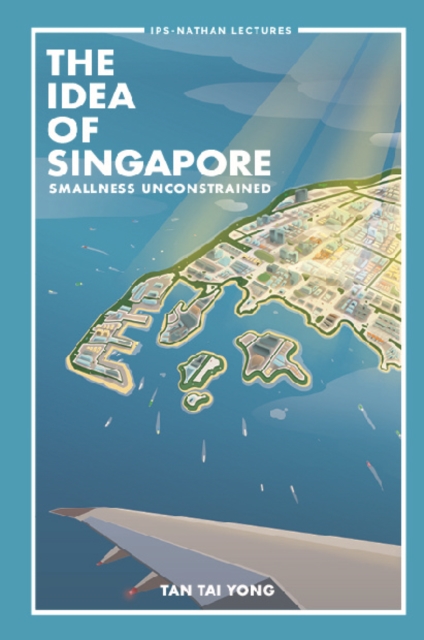 Idea Of Singapore, The: Smallness Unconstrained, EPUB eBook
