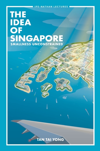 Idea Of Singapore, The: Smallness Unconstrained, Paperback / softback Book