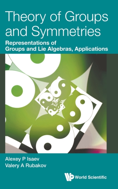 Theory Of Groups And Symmetries: Representations Of Groups And Lie Algebras, Applications, Hardback Book