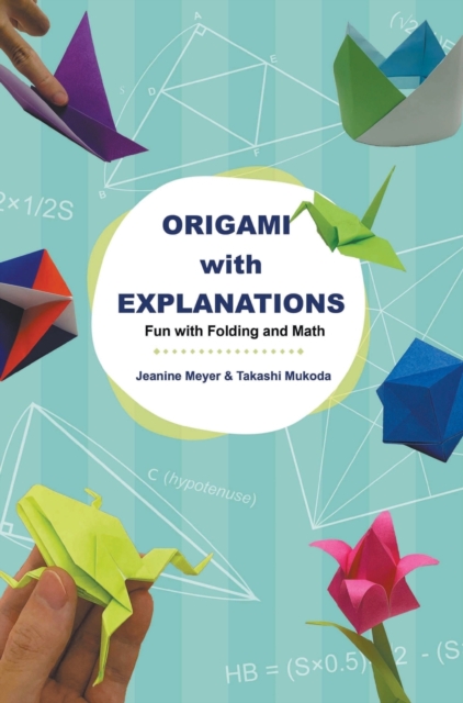 Origami With Explanations: Fun With Folding And Math, Hardback Book