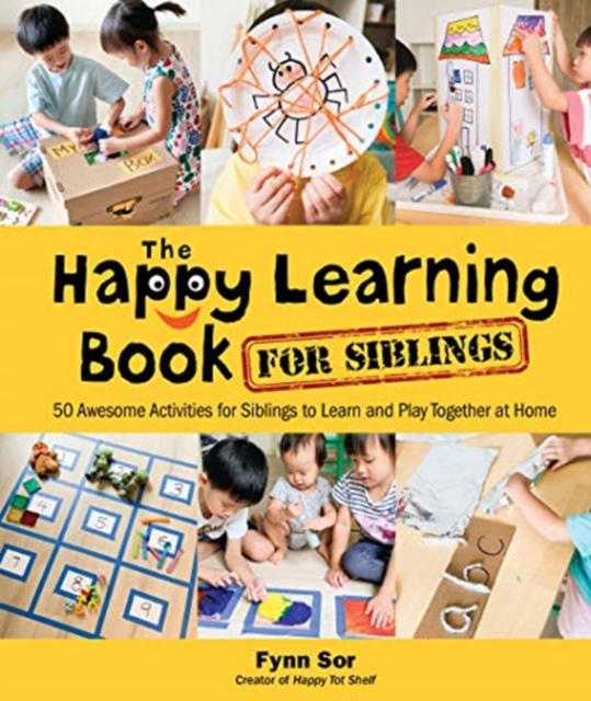 Happy Learning Book For Siblings, The: 50 Awesome Activities For Siblings To Learn And Play Together At Home, Hardback Book