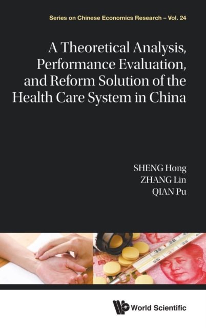 A Theoretical Analysis, Performance Evaluation, and Reform Solution of the Health Care System in China, Hardback Book