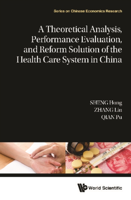 Theoretical Analysis, Performance Evaluation, And Reform Solution Of The Health Care System In China, A, EPUB eBook