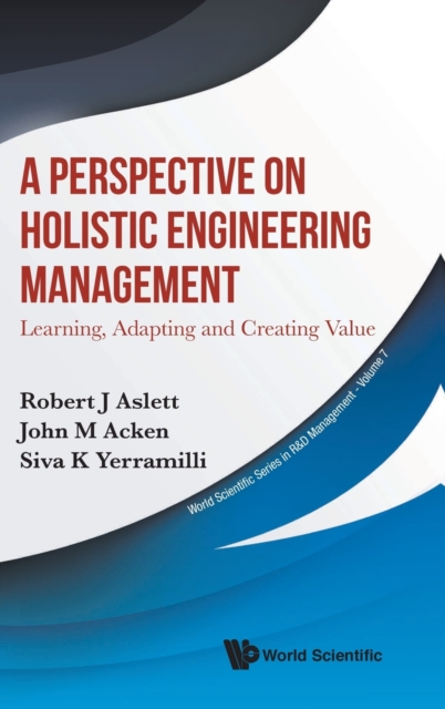 A Perspective on Holistic Engineering Management : Learning, Adapting and Creating Value, Hardback Book