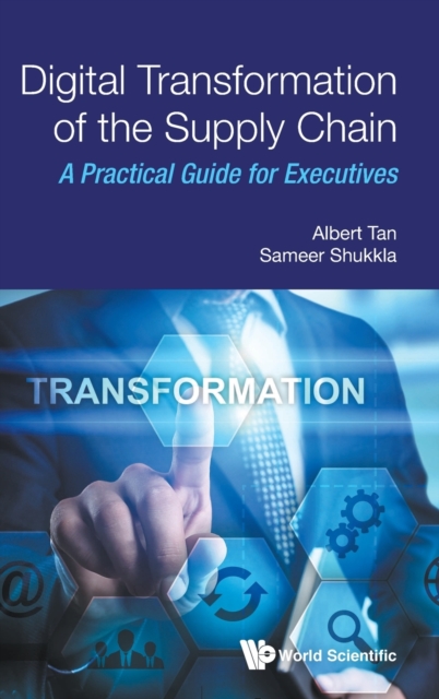 Digital Transformation of the Supply Chain : A Practical Guide for Executives, Hardback Book