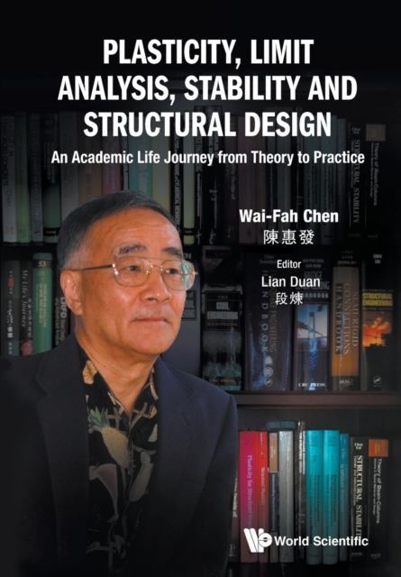 Plasticity, Limit Analysis, Stability And Structural Design: An Academic Life Journey From Theory To Practice, Paperback / softback Book