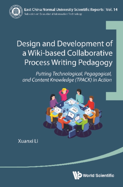 Design And Development Of A Wiki-based Collaborative Process Writing Pedagogy: Putting Technological, Pedagogical, And Content Knowledge (Tpack) In Action, EPUB eBook