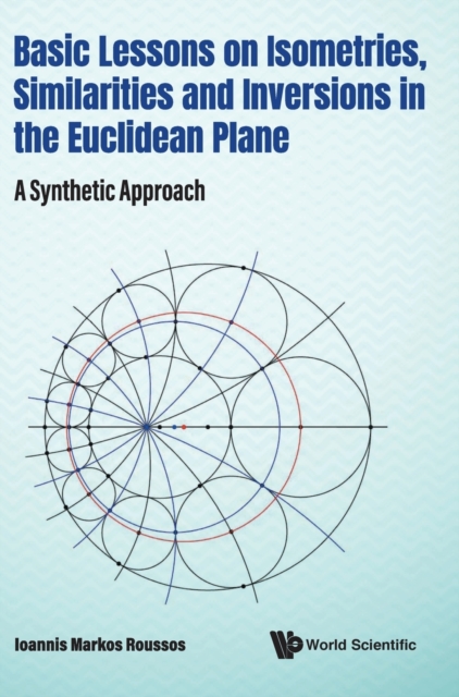 Basic Lessons On Isometries, Similarities And Inversions In The Euclidean Plane: A Synthetic Approach, Hardback Book