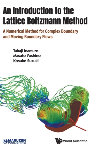 Introduction To The Lattice Boltzmann Method, An: A Numerical Method For Complex Boundary And Moving Boundary Flows, Hardback Book
