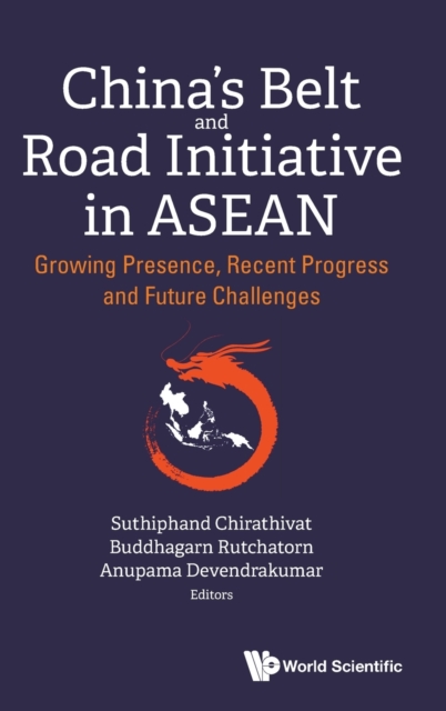 China's Belt And Road Initiative In Asean: Growing Presence, Recent Progress And Future Challenges, Hardback Book