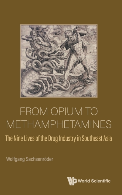 From Opium To Methamphetamines: The Nine Lives Of The Drug Industry In Southeast Asia, Hardback Book