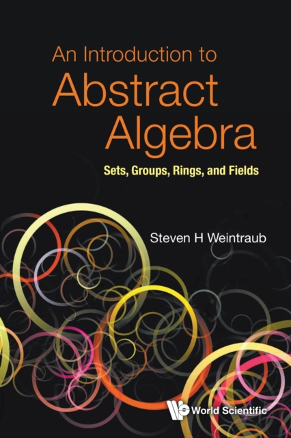 Introduction To Abstract Algebra, An: Sets, Groups, Rings, And Fields, Paperback / softback Book