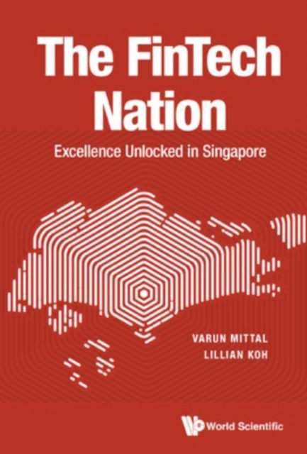 Fintech Nation, The: Excellence Unlocked In Singapore, Hardback Book